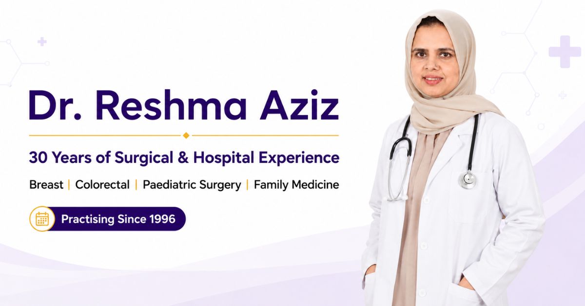 Dr. Reshma Aziz experience spanning 30 years in breast, colorectal, paediatric surgery and family medicine