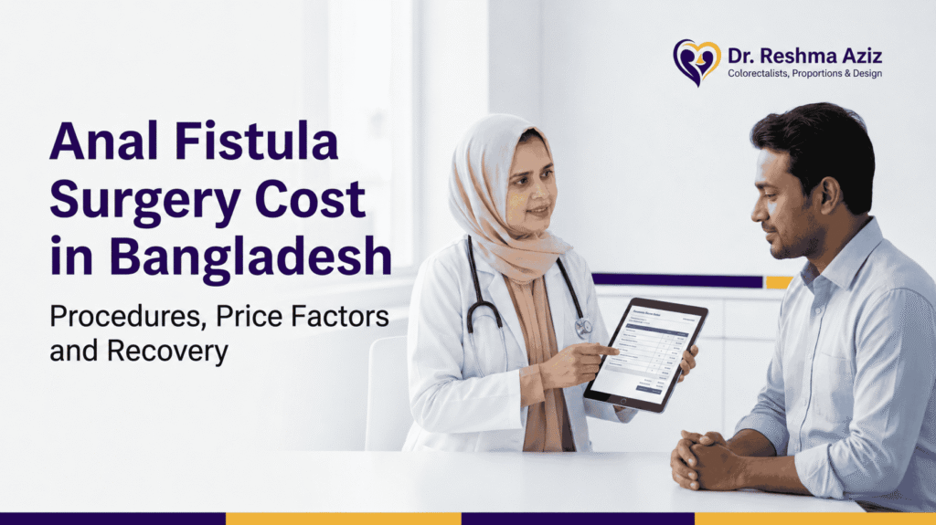 Dr. Reshma Aziz discusses Anal fistula surgery cost in Bangladesh, procedures and recovery with a patient